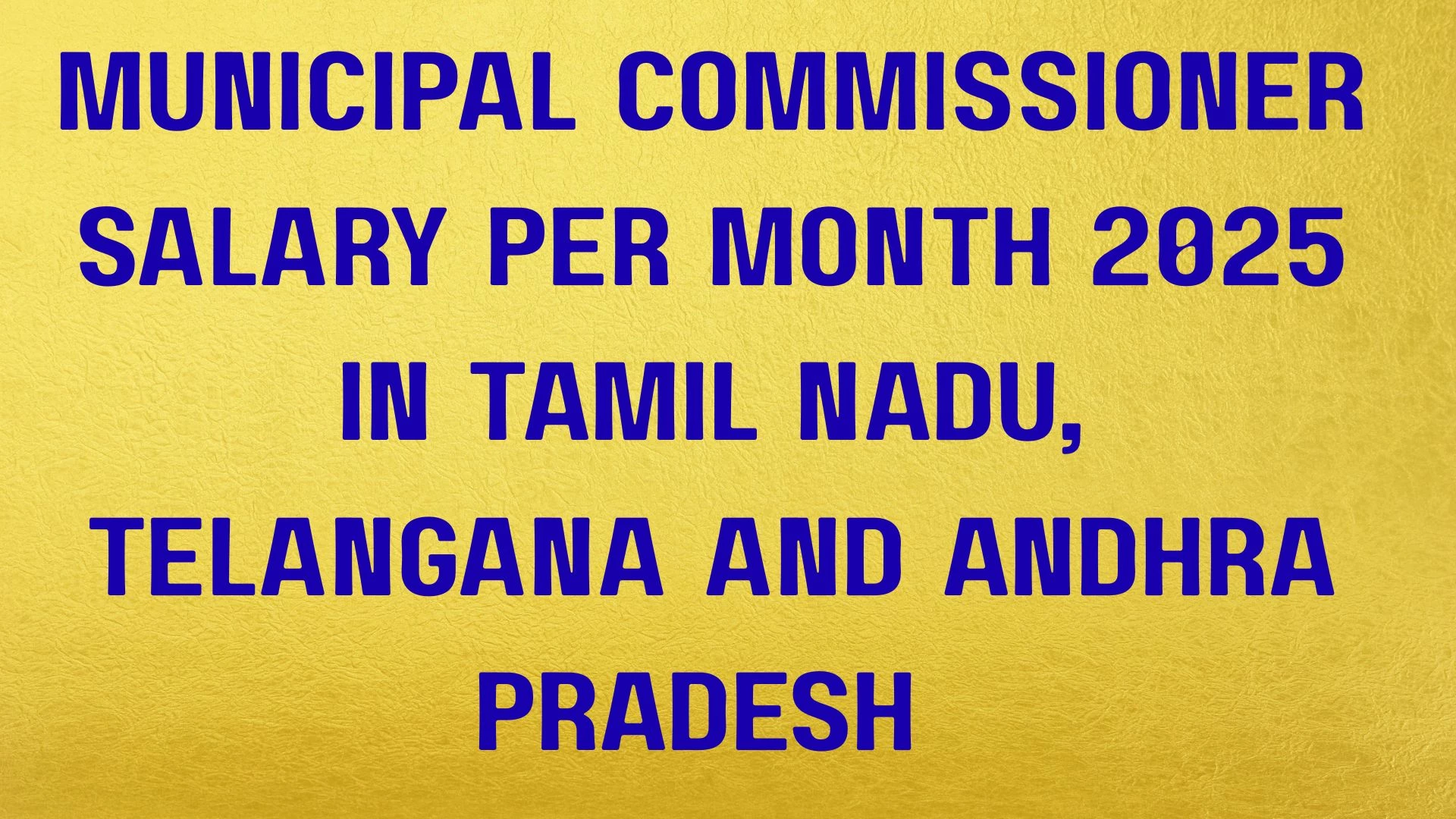 Municipal Commissioner Salary Per Month 2025 in Tamil Nadu, Telangana and Andhra Pradesh